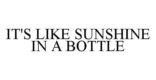  IT'S LIKE SUNSHINE IN A BOTTLE