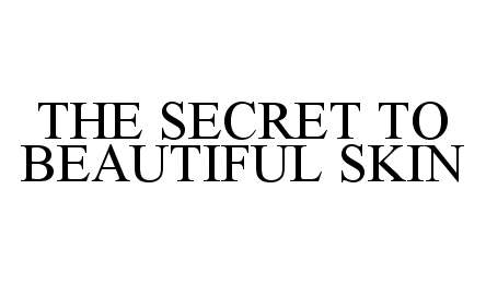  THE SECRET TO BEAUTIFUL SKIN