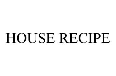 Trademark Logo HOUSE RECIPE