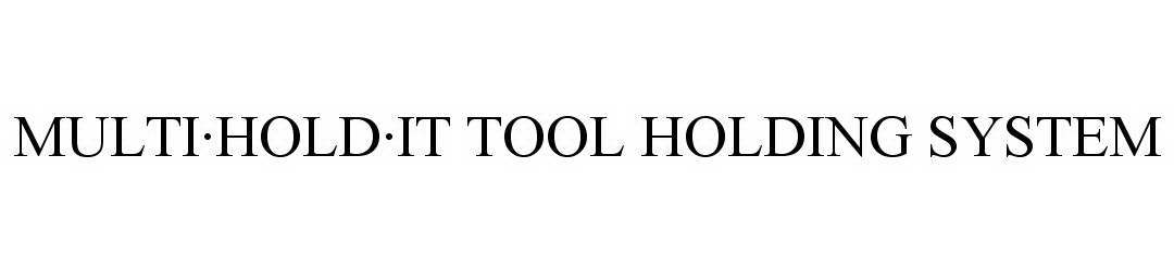 Trademark Logo MULTI·HOLD·IT TOOL HOLDING SYSTEM