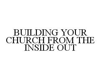  BUILDING YOUR CHURCH FROM THE INSIDE OUT