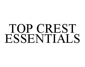 Trademark Logo TOP CREST ESSENTIALS