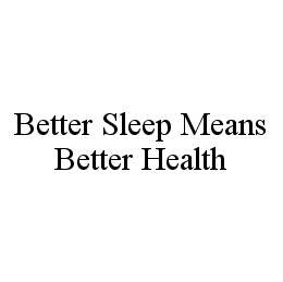  BETTER SLEEP MEANS BETTER HEALTH