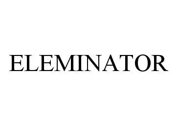 Trademark Logo ELEMINATOR