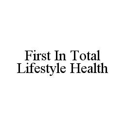  FIRST IN TOTAL LIFESTYLE HEALTH
