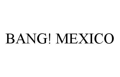  BANG! MEXICO