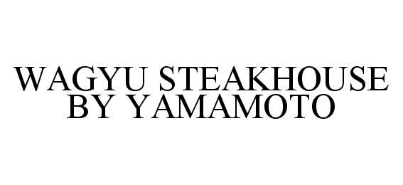 Trademark Logo WAGYU STEAKHOUSE BY YAMAMOTO