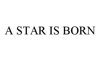 A STAR IS BORN