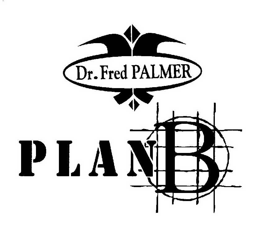  DR. FRED PALMER PLAN B