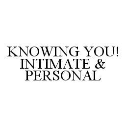  KNOWING YOU! INTIMATE &amp; PERSONAL