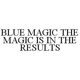  BLUEMAGIC THE MAGIC IS IN THE RESULTS