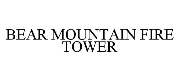 Trademark Logo BEAR MOUNTAIN FIRE TOWER