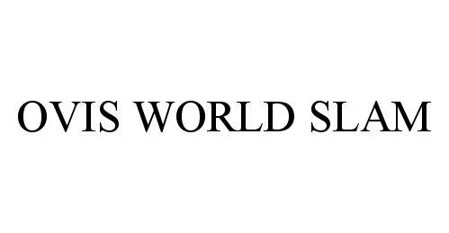 Trademark Logo OVIS WORLD SLAM