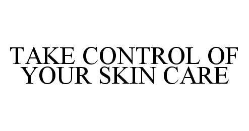  TAKE CONTROL OF YOUR SKIN CARE