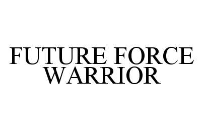 Trademark Logo FUTURE FORCE WARRIOR