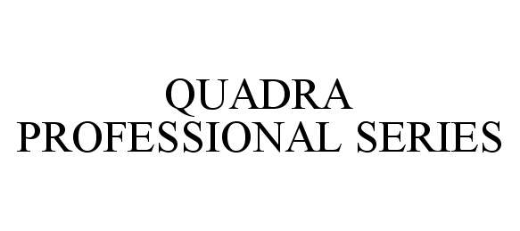 Trademark Logo QUADRA PROFESSIONAL SERIES