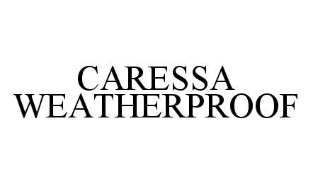  CARESSA WEATHERPROOF