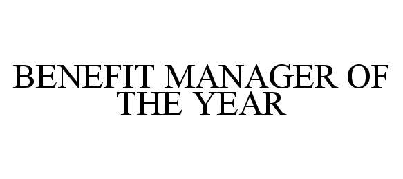 Trademark Logo BENEFIT MANAGER OF THE YEAR