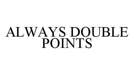  ALWAYS DOUBLE POINTS