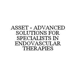 Trademark Logo ASSET - ADVANCED SOLUTIONS FOR SPECIALISTS IN ENDOVASCULAR THERAPIES