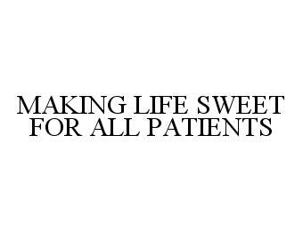  MAKING LIFE SWEET FOR ALL PATIENTS