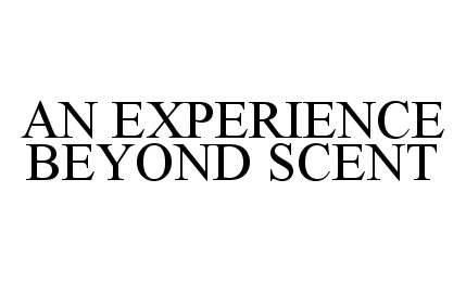 Trademark Logo AN EXPERIENCE BEYOND SCENT