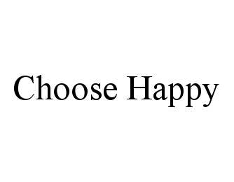 Trademark Logo CHOOSE HAPPY