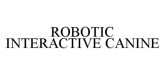  ROBOTIC INTERACTIVE CANINE