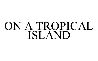  ON A TROPICAL ISLAND