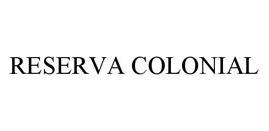Trademark Logo RESERVA COLONIAL