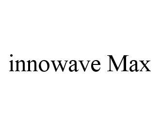 Trademark Logo INNOWAVE MAX
