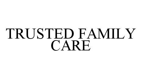  TRUSTED FAMILY CARE