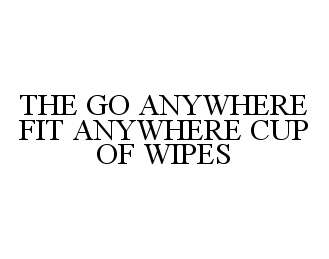  THE GO ANYWHERE FIT ANYWHERE CUP OF WIPES