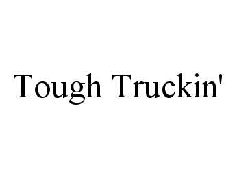 Trademark Logo TOUGH TRUCKIN'