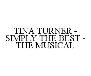 Trademark Logo TINA TURNER - SIMPLY THE BEST - THE MUSICAL