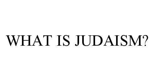 Trademark Logo WHAT IS JUDAISM?