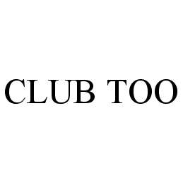 Trademark Logo CLUB TOO