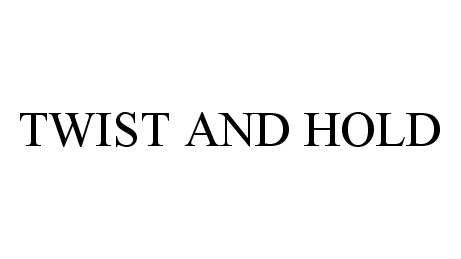 Trademark Logo TWIST AND HOLD