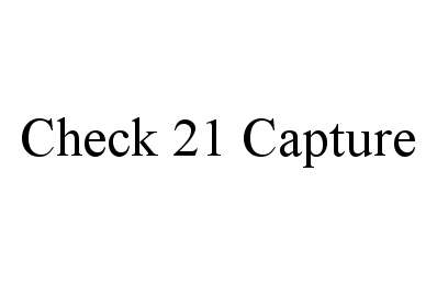 Trademark Logo CHECK 21 CAPTURE