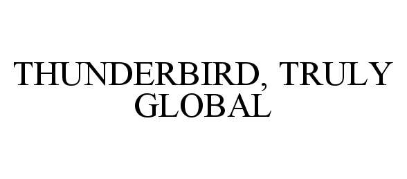 Trademark Logo THUNDERBIRD, TRULY GLOBAL