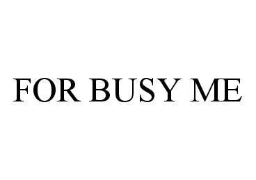  FOR BUSY ME