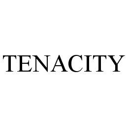 TENACITY