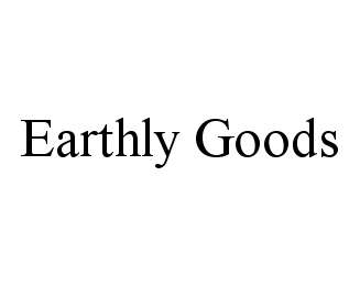 EARTHLY GOODS