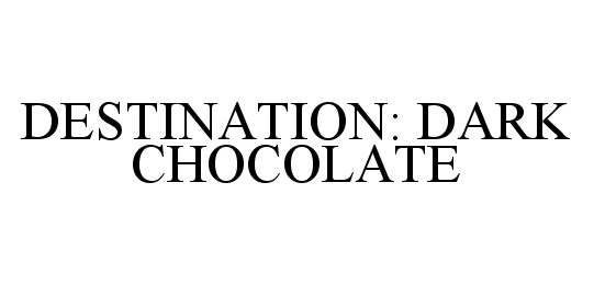  DESTINATION: DARK CHOCOLATE