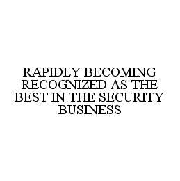  RAPIDLY BECOMING RECOGNIZED AS THE BEST IN THE SECURITY BUSINESS