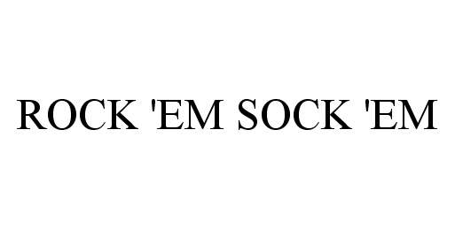 Trademark Logo ROCK 'EM SOCK 'EM