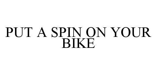  PUT A SPIN ON YOUR BIKE