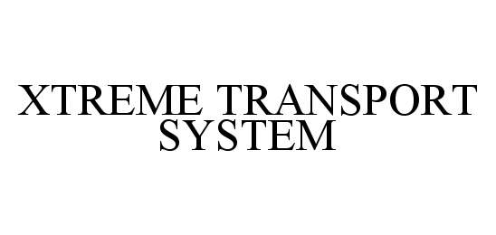 Trademark Logo XTREME TRANSPORT SYSTEM