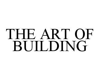  THE ART OF BUILDING