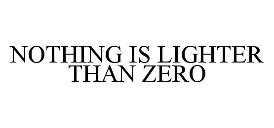  NOTHING IS LIGHTER THAN ZERO